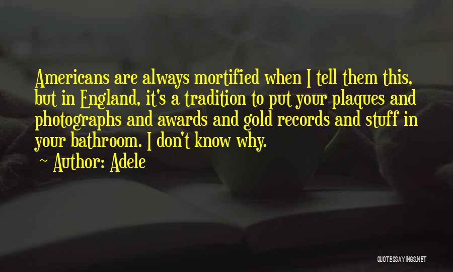 Adele Quotes: Americans Are Always Mortified When I Tell Them This, But In England, It's A Tradition To Put Your Plaques And