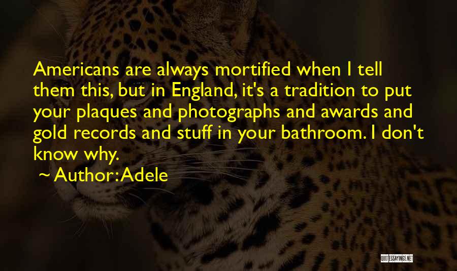 Adele Quotes: Americans Are Always Mortified When I Tell Them This, But In England, It's A Tradition To Put Your Plaques And