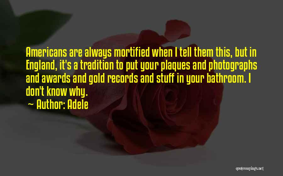 Adele Quotes: Americans Are Always Mortified When I Tell Them This, But In England, It's A Tradition To Put Your Plaques And