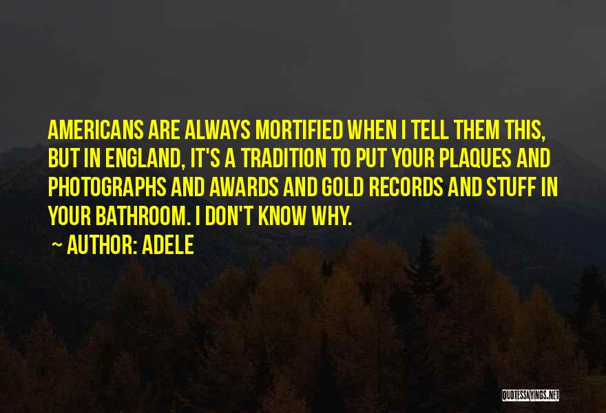 Adele Quotes: Americans Are Always Mortified When I Tell Them This, But In England, It's A Tradition To Put Your Plaques And