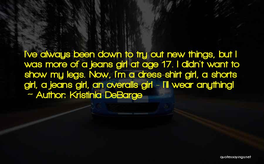 Kristinia DeBarge Quotes: I've Always Been Down To Try Out New Things, But I Was More Of A Jeans Girl At Age 17.