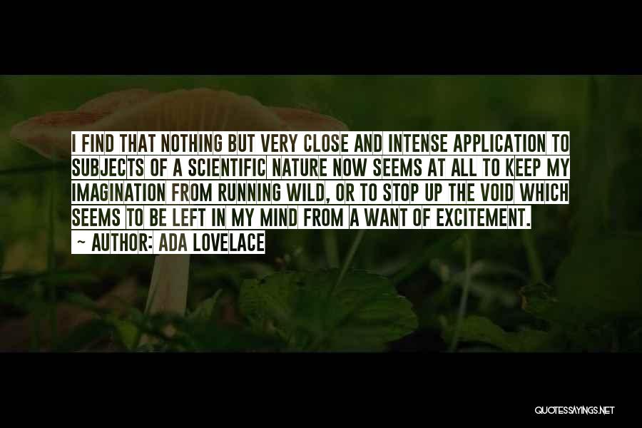 Ada Lovelace Quotes: I Find That Nothing But Very Close And Intense Application To Subjects Of A Scientific Nature Now Seems At All