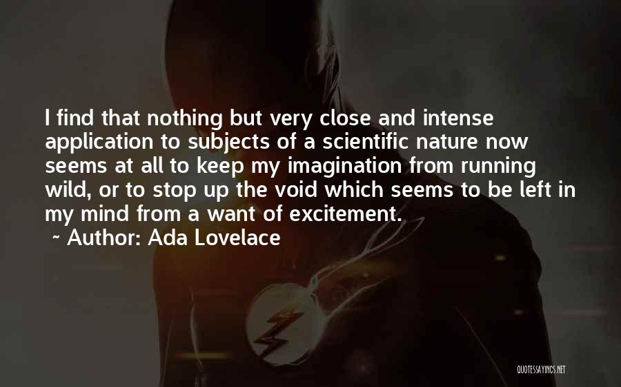 Ada Lovelace Quotes: I Find That Nothing But Very Close And Intense Application To Subjects Of A Scientific Nature Now Seems At All