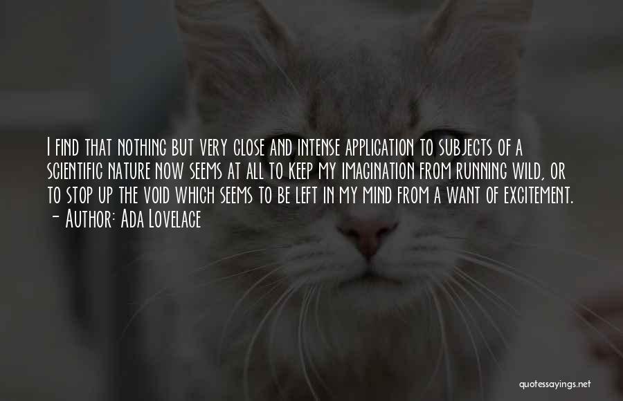 Ada Lovelace Quotes: I Find That Nothing But Very Close And Intense Application To Subjects Of A Scientific Nature Now Seems At All