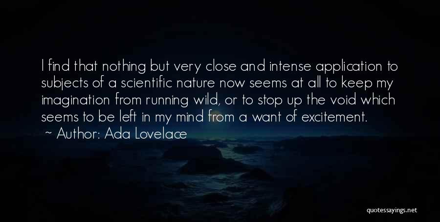 Ada Lovelace Quotes: I Find That Nothing But Very Close And Intense Application To Subjects Of A Scientific Nature Now Seems At All