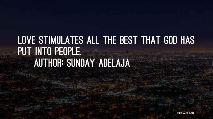 Sunday Adelaja Quotes: Love Stimulates All The Best That God Has Put Into People.