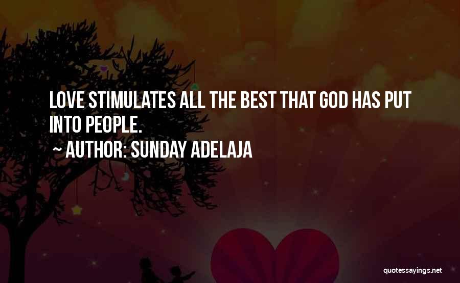 Sunday Adelaja Quotes: Love Stimulates All The Best That God Has Put Into People.