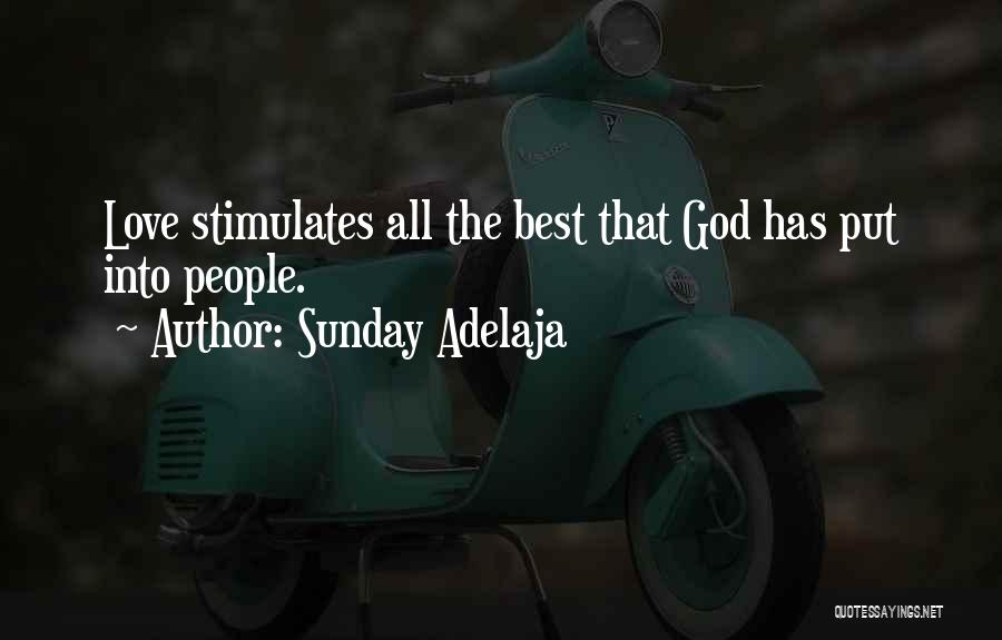 Sunday Adelaja Quotes: Love Stimulates All The Best That God Has Put Into People.