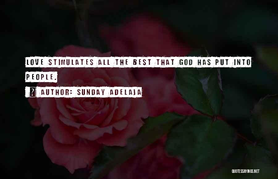 Sunday Adelaja Quotes: Love Stimulates All The Best That God Has Put Into People.