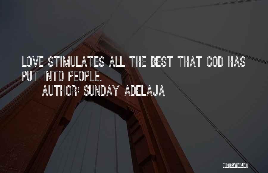 Sunday Adelaja Quotes: Love Stimulates All The Best That God Has Put Into People.