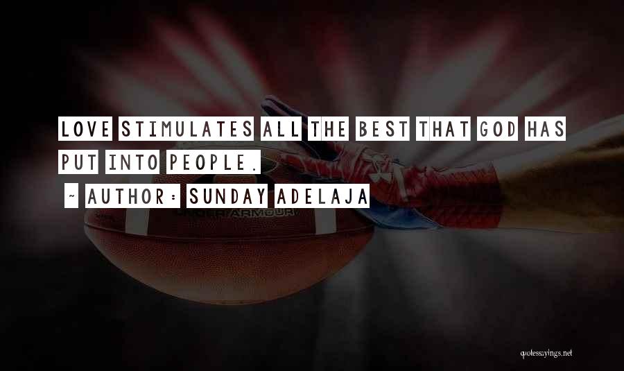 Sunday Adelaja Quotes: Love Stimulates All The Best That God Has Put Into People.