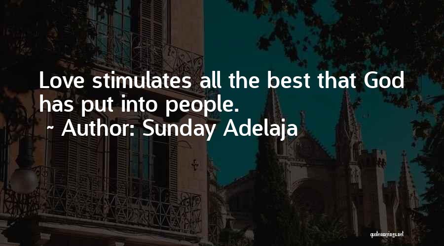 Sunday Adelaja Quotes: Love Stimulates All The Best That God Has Put Into People.