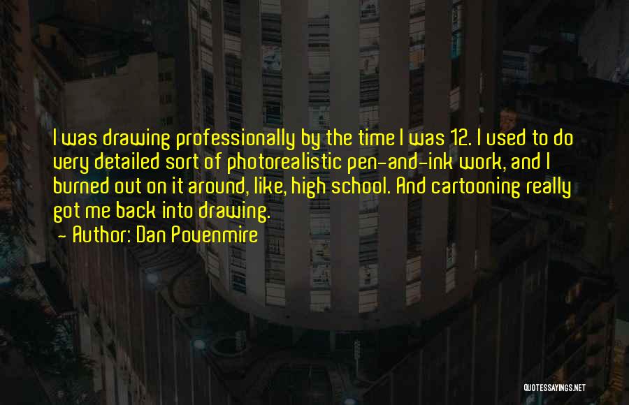 Dan Povenmire Quotes: I Was Drawing Professionally By The Time I Was 12. I Used To Do Very Detailed Sort Of Photorealistic Pen-and-ink