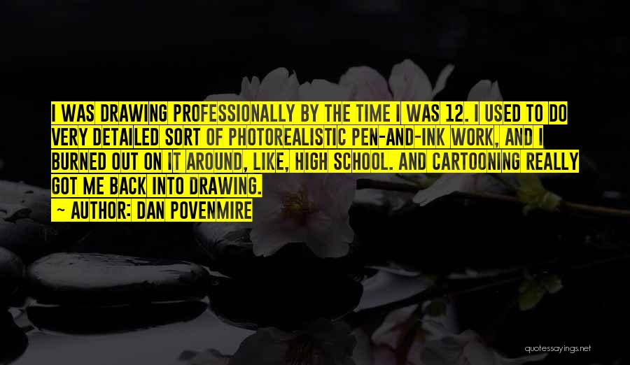 Dan Povenmire Quotes: I Was Drawing Professionally By The Time I Was 12. I Used To Do Very Detailed Sort Of Photorealistic Pen-and-ink