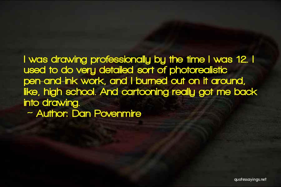 Dan Povenmire Quotes: I Was Drawing Professionally By The Time I Was 12. I Used To Do Very Detailed Sort Of Photorealistic Pen-and-ink