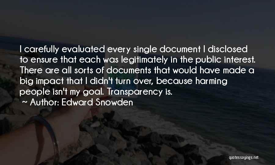 Edward Snowden Quotes: I Carefully Evaluated Every Single Document I Disclosed To Ensure That Each Was Legitimately In The Public Interest. There Are