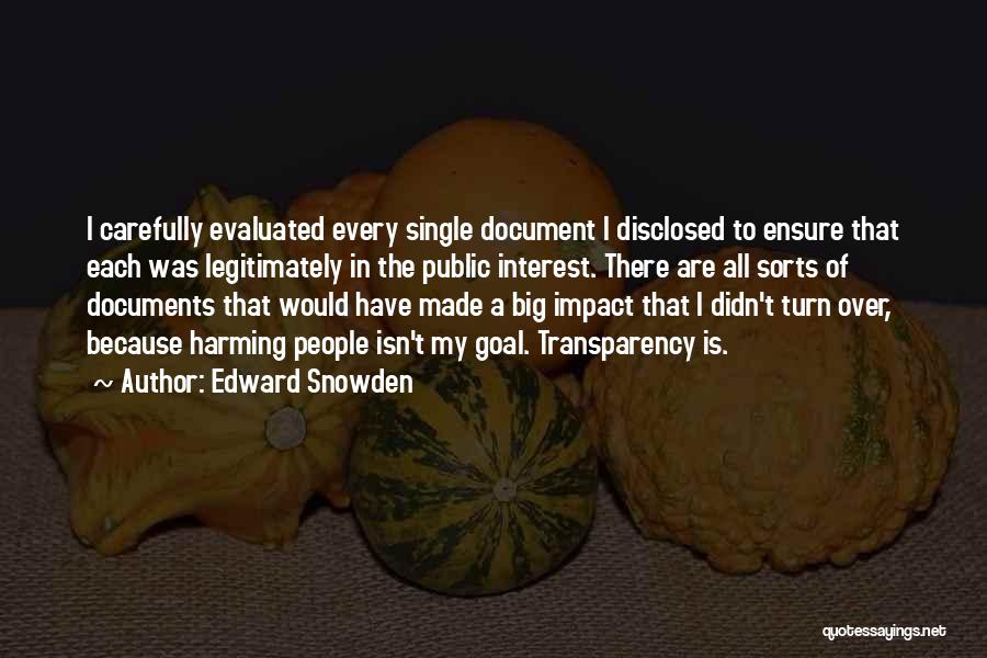 Edward Snowden Quotes: I Carefully Evaluated Every Single Document I Disclosed To Ensure That Each Was Legitimately In The Public Interest. There Are