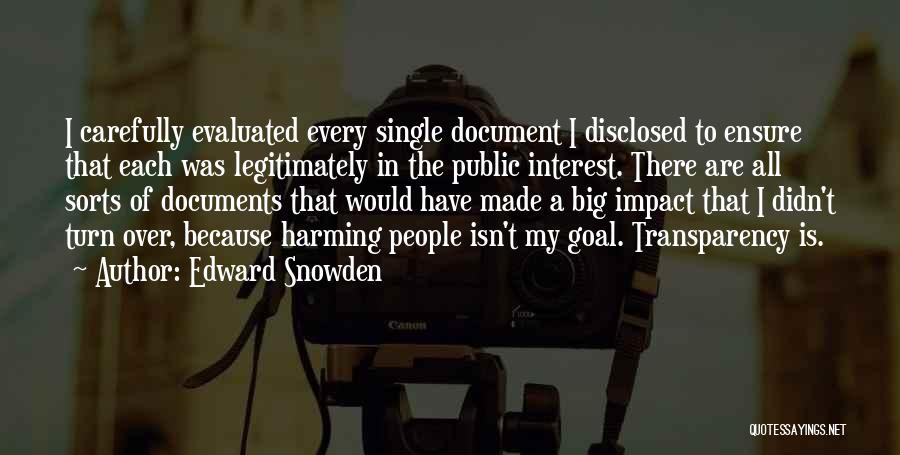 Edward Snowden Quotes: I Carefully Evaluated Every Single Document I Disclosed To Ensure That Each Was Legitimately In The Public Interest. There Are