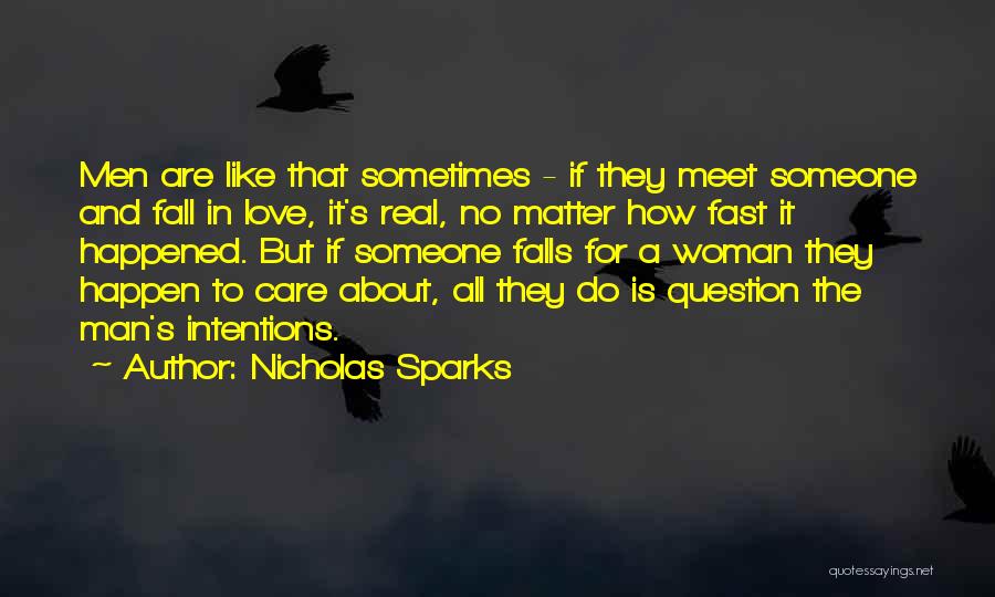 Nicholas Sparks Quotes: Men Are Like That Sometimes - If They Meet Someone And Fall In Love, It's Real, No Matter How Fast