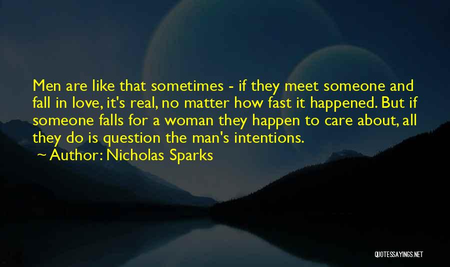 Nicholas Sparks Quotes: Men Are Like That Sometimes - If They Meet Someone And Fall In Love, It's Real, No Matter How Fast