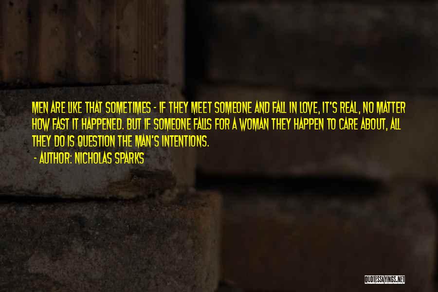Nicholas Sparks Quotes: Men Are Like That Sometimes - If They Meet Someone And Fall In Love, It's Real, No Matter How Fast