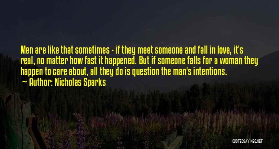 Nicholas Sparks Quotes: Men Are Like That Sometimes - If They Meet Someone And Fall In Love, It's Real, No Matter How Fast