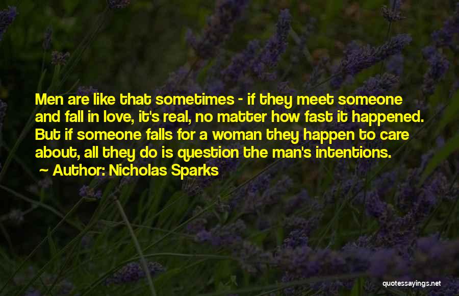 Nicholas Sparks Quotes: Men Are Like That Sometimes - If They Meet Someone And Fall In Love, It's Real, No Matter How Fast