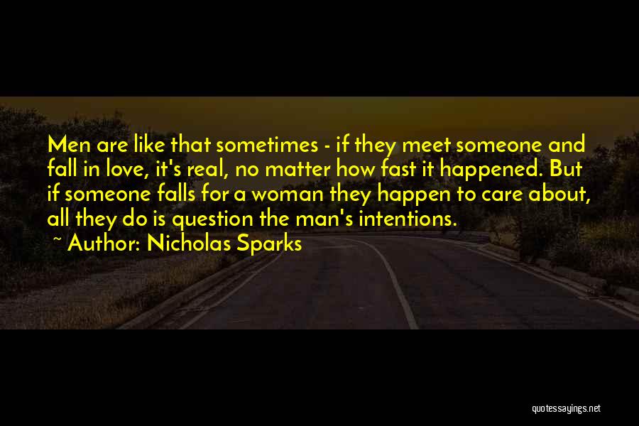 Nicholas Sparks Quotes: Men Are Like That Sometimes - If They Meet Someone And Fall In Love, It's Real, No Matter How Fast