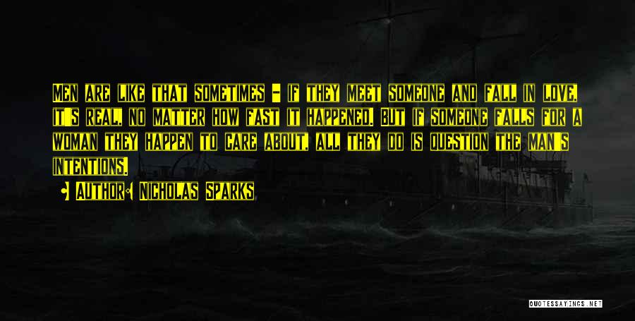 Nicholas Sparks Quotes: Men Are Like That Sometimes - If They Meet Someone And Fall In Love, It's Real, No Matter How Fast