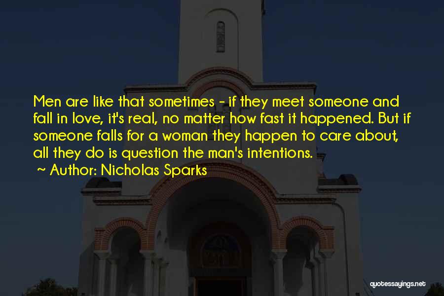 Nicholas Sparks Quotes: Men Are Like That Sometimes - If They Meet Someone And Fall In Love, It's Real, No Matter How Fast