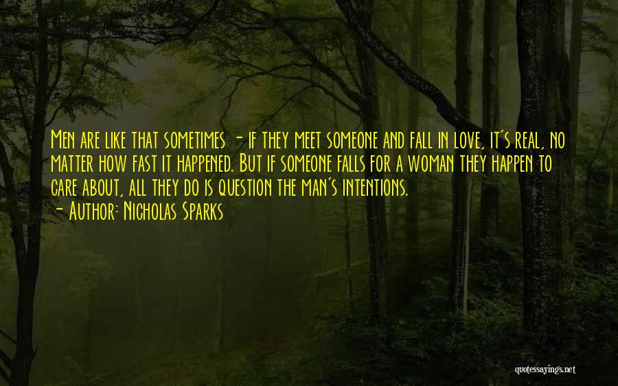 Nicholas Sparks Quotes: Men Are Like That Sometimes - If They Meet Someone And Fall In Love, It's Real, No Matter How Fast