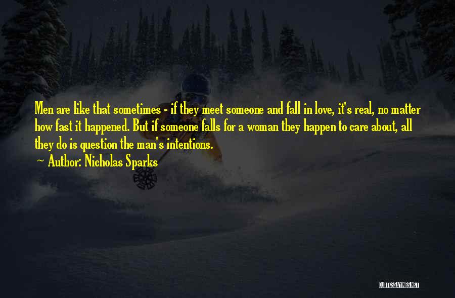 Nicholas Sparks Quotes: Men Are Like That Sometimes - If They Meet Someone And Fall In Love, It's Real, No Matter How Fast