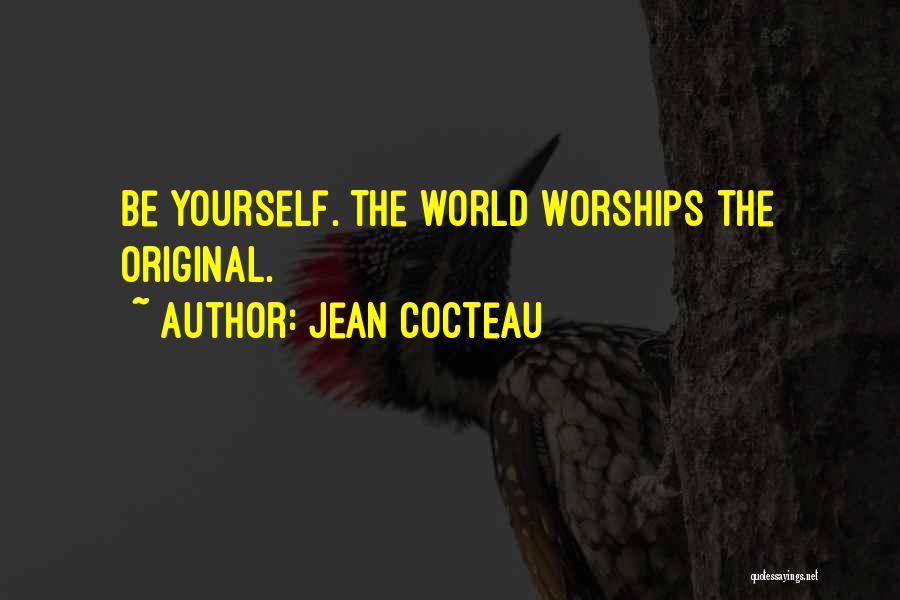 Jean Cocteau Quotes: Be Yourself. The World Worships The Original.