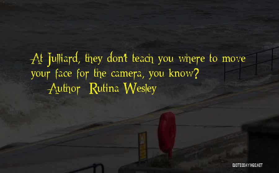 Rutina Wesley Quotes: At Julliard, They Don't Teach You Where To Move Your Face For The Camera, You Know?