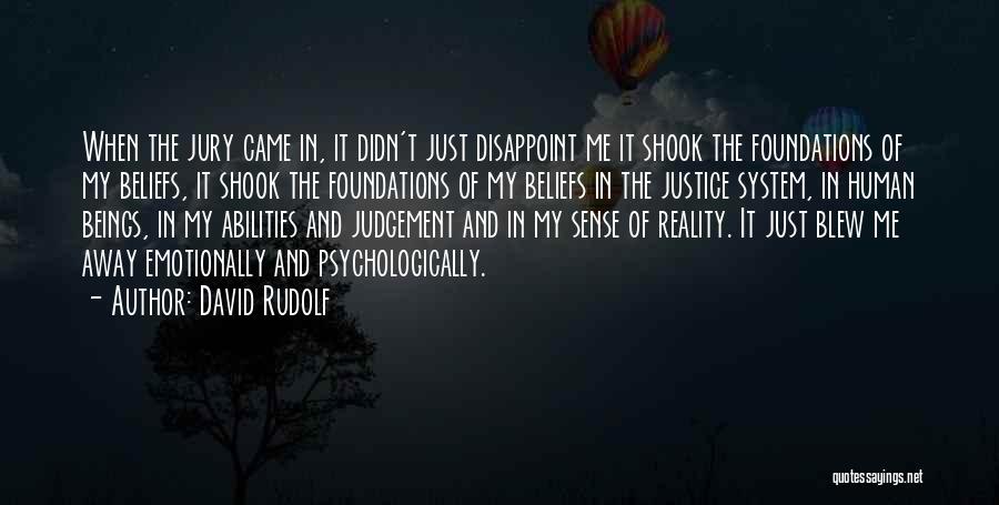 David Rudolf Quotes: When The Jury Came In, It Didn't Just Disappoint Me It Shook The Foundations Of My Beliefs, It Shook The