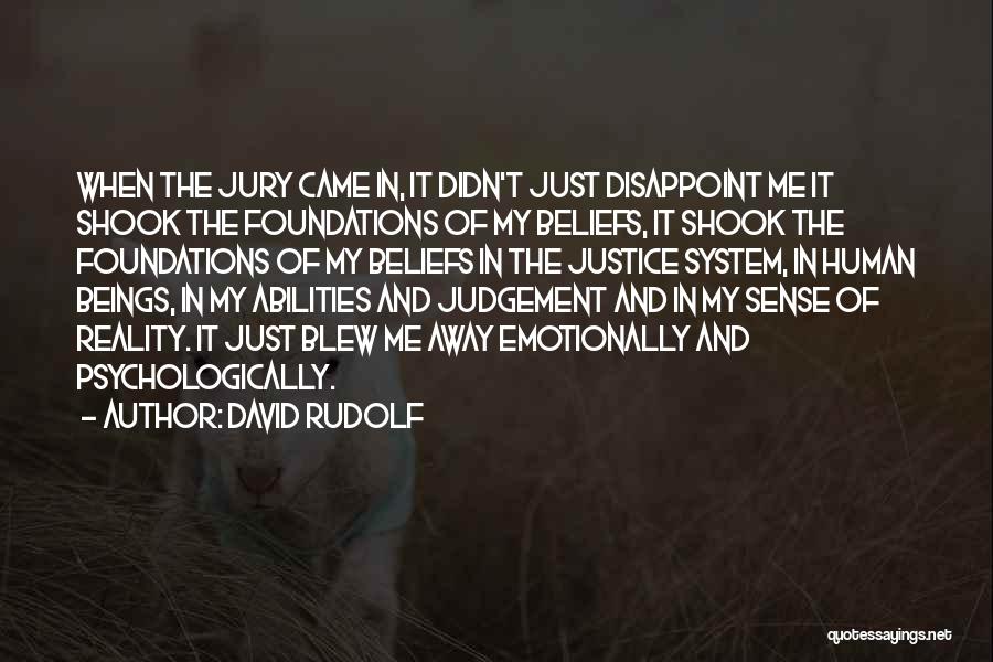 David Rudolf Quotes: When The Jury Came In, It Didn't Just Disappoint Me It Shook The Foundations Of My Beliefs, It Shook The