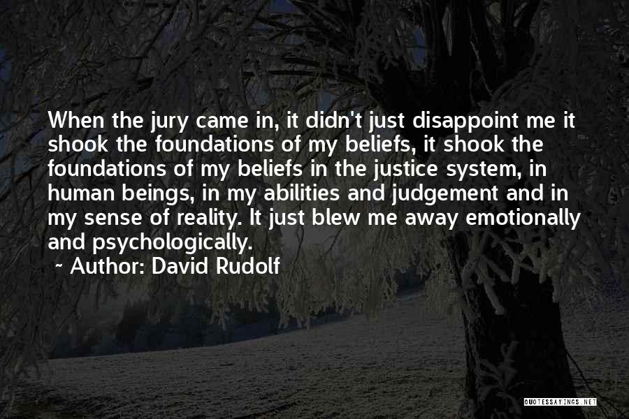 David Rudolf Quotes: When The Jury Came In, It Didn't Just Disappoint Me It Shook The Foundations Of My Beliefs, It Shook The