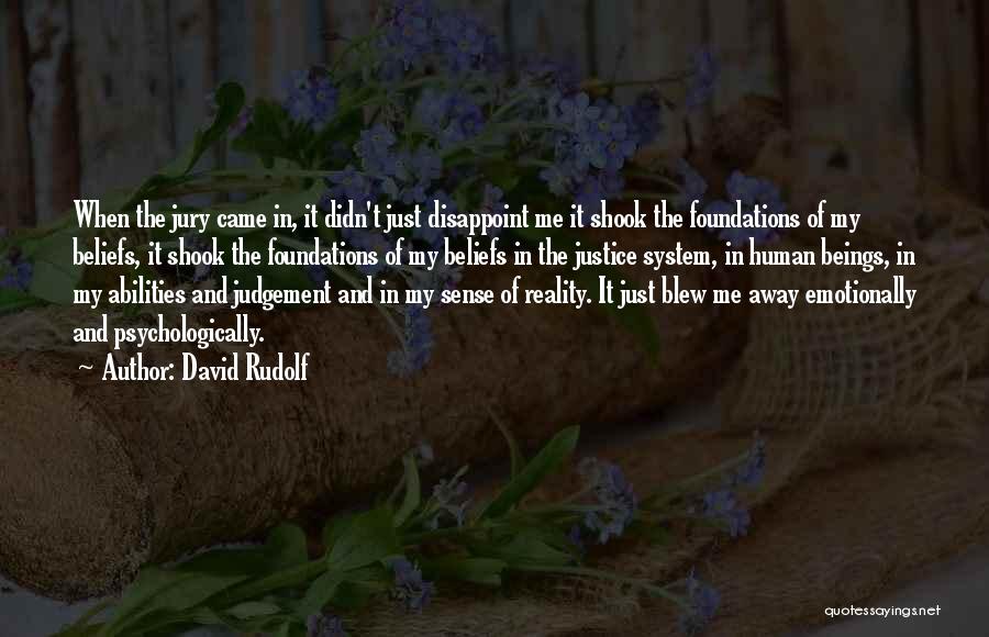 David Rudolf Quotes: When The Jury Came In, It Didn't Just Disappoint Me It Shook The Foundations Of My Beliefs, It Shook The