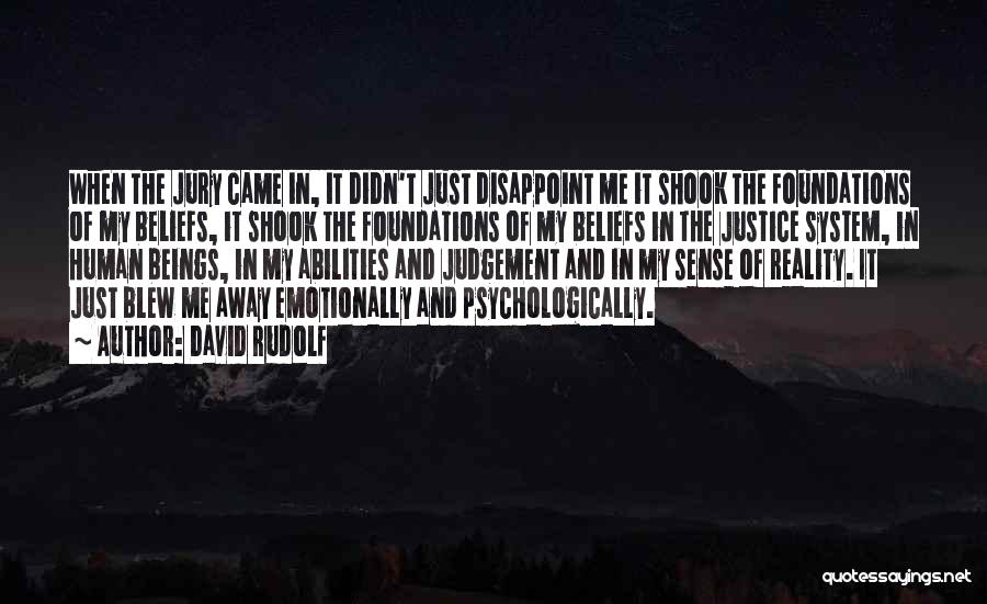 David Rudolf Quotes: When The Jury Came In, It Didn't Just Disappoint Me It Shook The Foundations Of My Beliefs, It Shook The