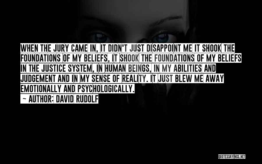 David Rudolf Quotes: When The Jury Came In, It Didn't Just Disappoint Me It Shook The Foundations Of My Beliefs, It Shook The