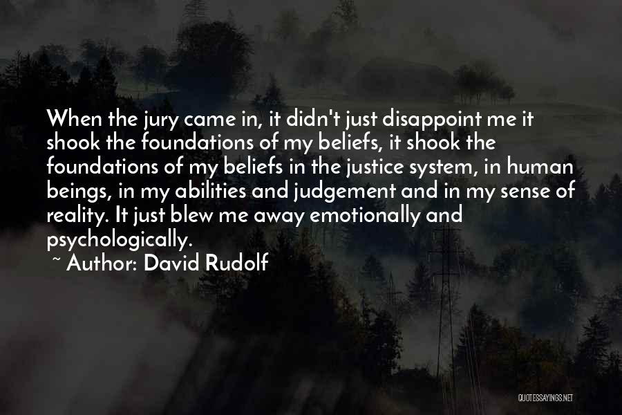 David Rudolf Quotes: When The Jury Came In, It Didn't Just Disappoint Me It Shook The Foundations Of My Beliefs, It Shook The