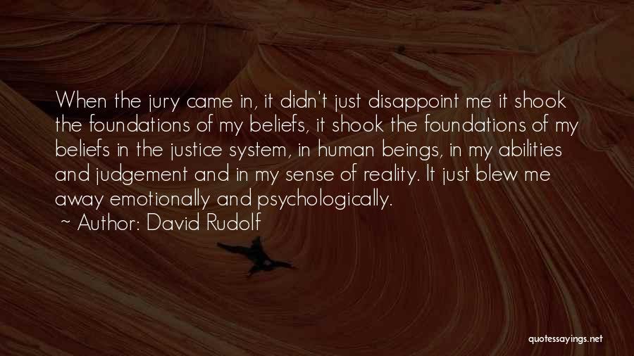 David Rudolf Quotes: When The Jury Came In, It Didn't Just Disappoint Me It Shook The Foundations Of My Beliefs, It Shook The