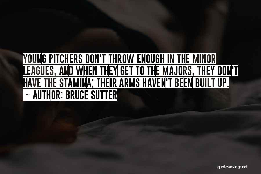 Bruce Sutter Quotes: Young Pitchers Don't Throw Enough In The Minor Leagues, And When They Get To The Majors, They Don't Have The