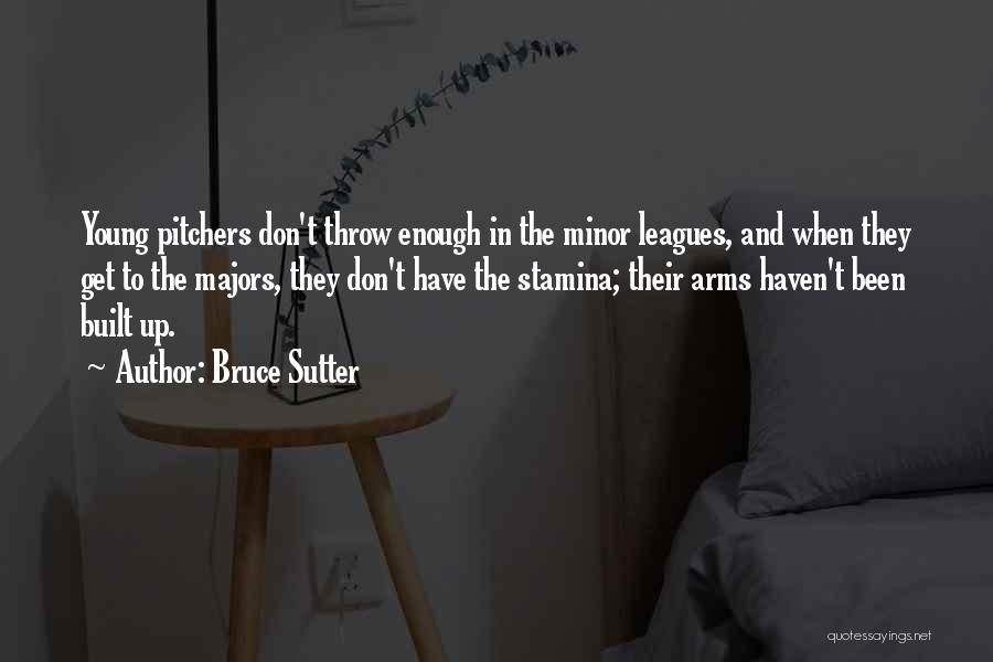 Bruce Sutter Quotes: Young Pitchers Don't Throw Enough In The Minor Leagues, And When They Get To The Majors, They Don't Have The