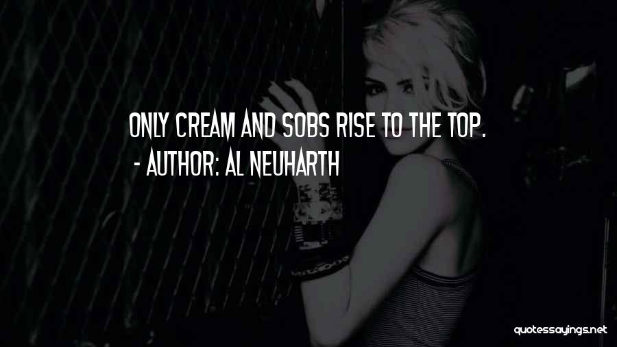 Al Neuharth Quotes: Only Cream And Sobs Rise To The Top.