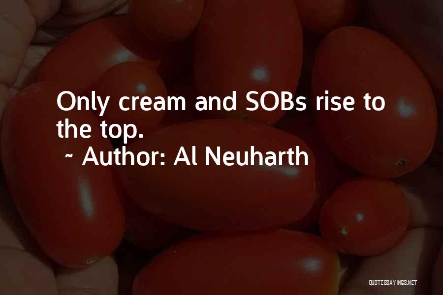 Al Neuharth Quotes: Only Cream And Sobs Rise To The Top.