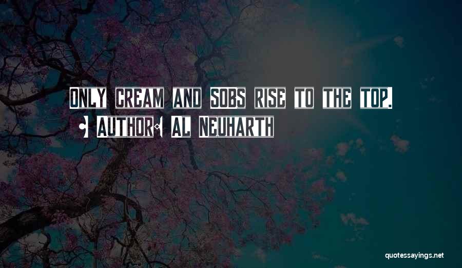 Al Neuharth Quotes: Only Cream And Sobs Rise To The Top.