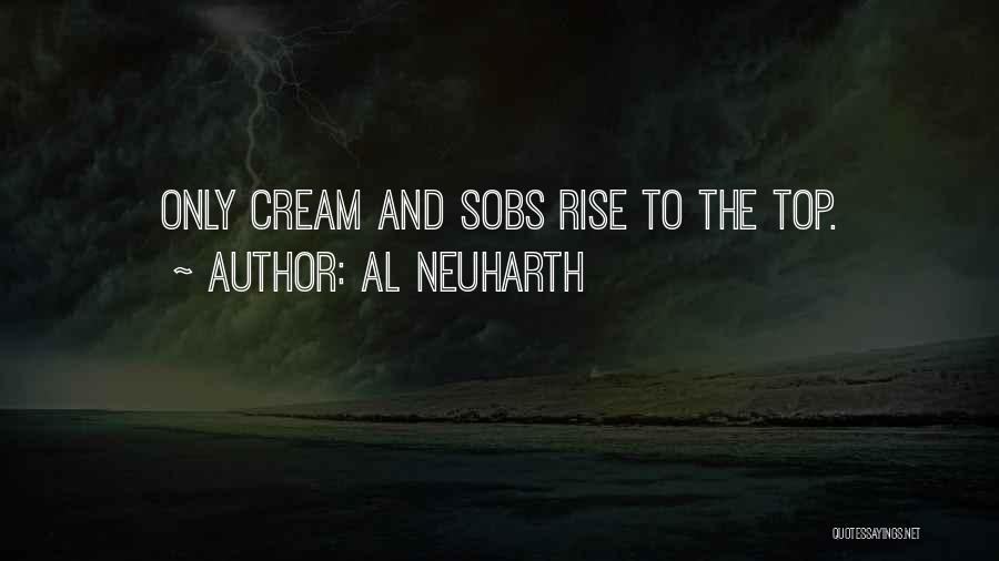 Al Neuharth Quotes: Only Cream And Sobs Rise To The Top.