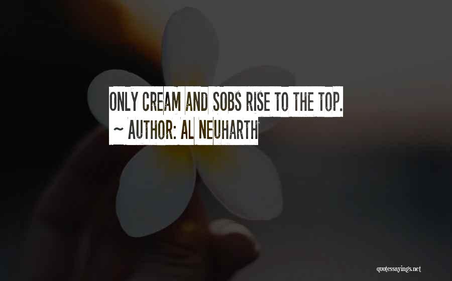Al Neuharth Quotes: Only Cream And Sobs Rise To The Top.