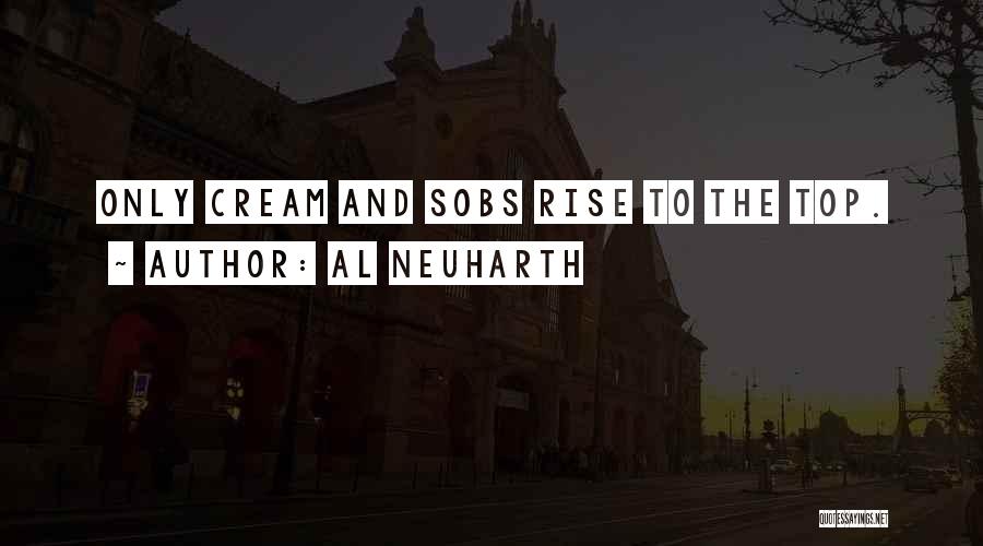 Al Neuharth Quotes: Only Cream And Sobs Rise To The Top.
